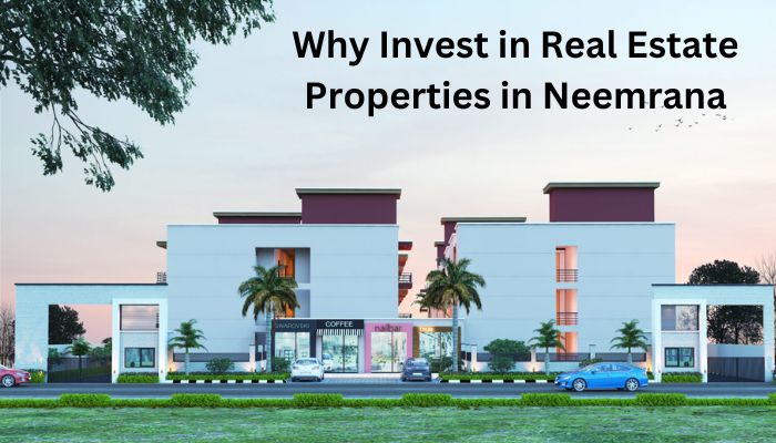Why Invest in Real Estate Properties in Neemrana